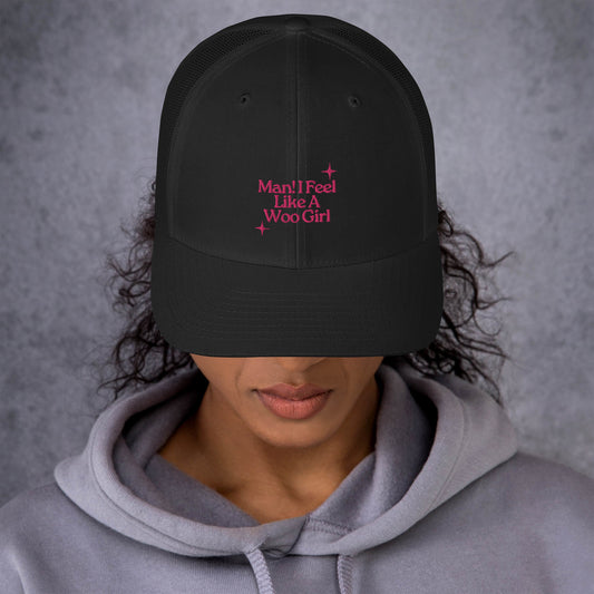 Man! I Feel Like a Woo Girl Trucker Hat